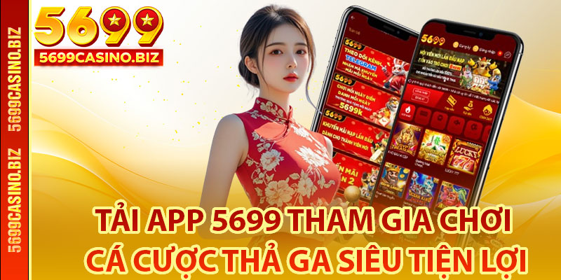 Những lí do mà bạn nên tải app 5699