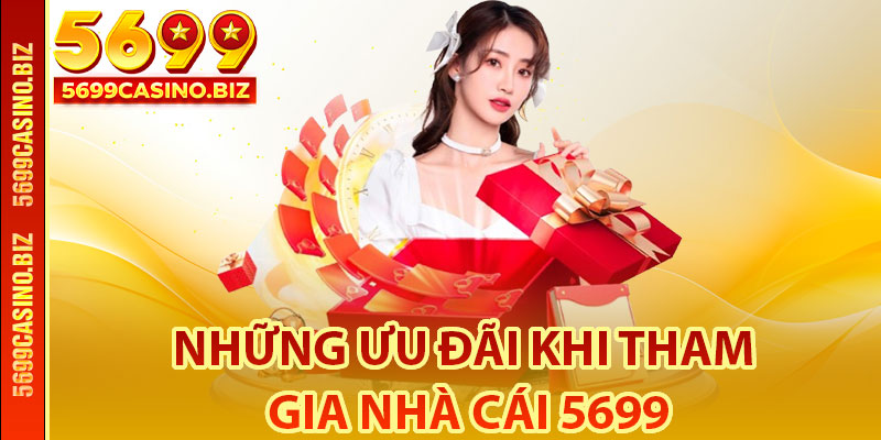 Những ưu đãi khi tham gia nhà cái 5699