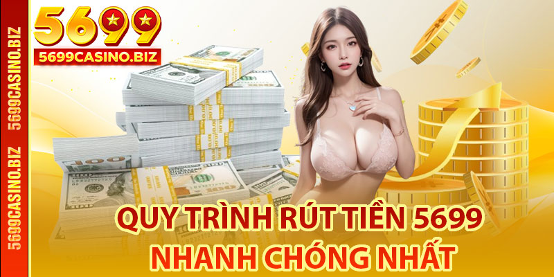 Quy trình rút tiền 5699 nhanh chóng nhất