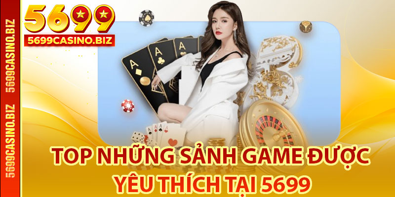 Top những sảnh game được yêu thích tại 5699