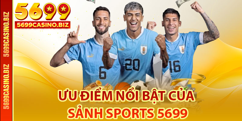Ưu Điểm Nổi Bật Của Sảnh SPORTS 5699
