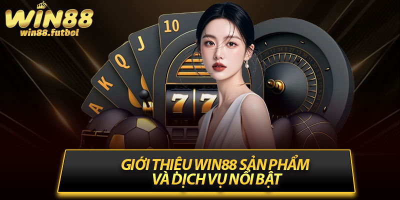 Giới Thiệu Win88 Sản Phẩm Và Dịch Vụ Nổi bật