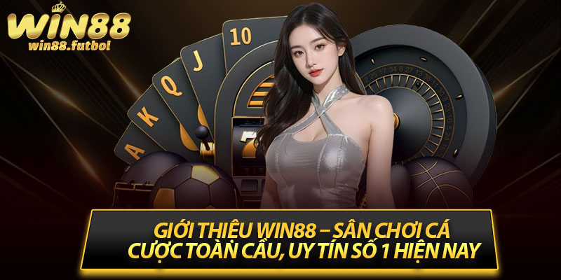 Giới Thiệu Win88 – Sân Chơi Cá Cược Toàn Cầu, Uy Tín Số 1 Hiện Nay