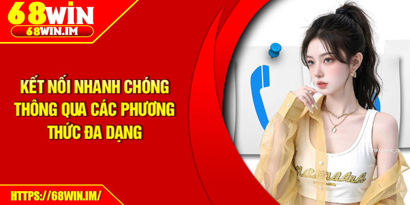 Kết nối nhanh chóng thông qua các phương thức đa dạng